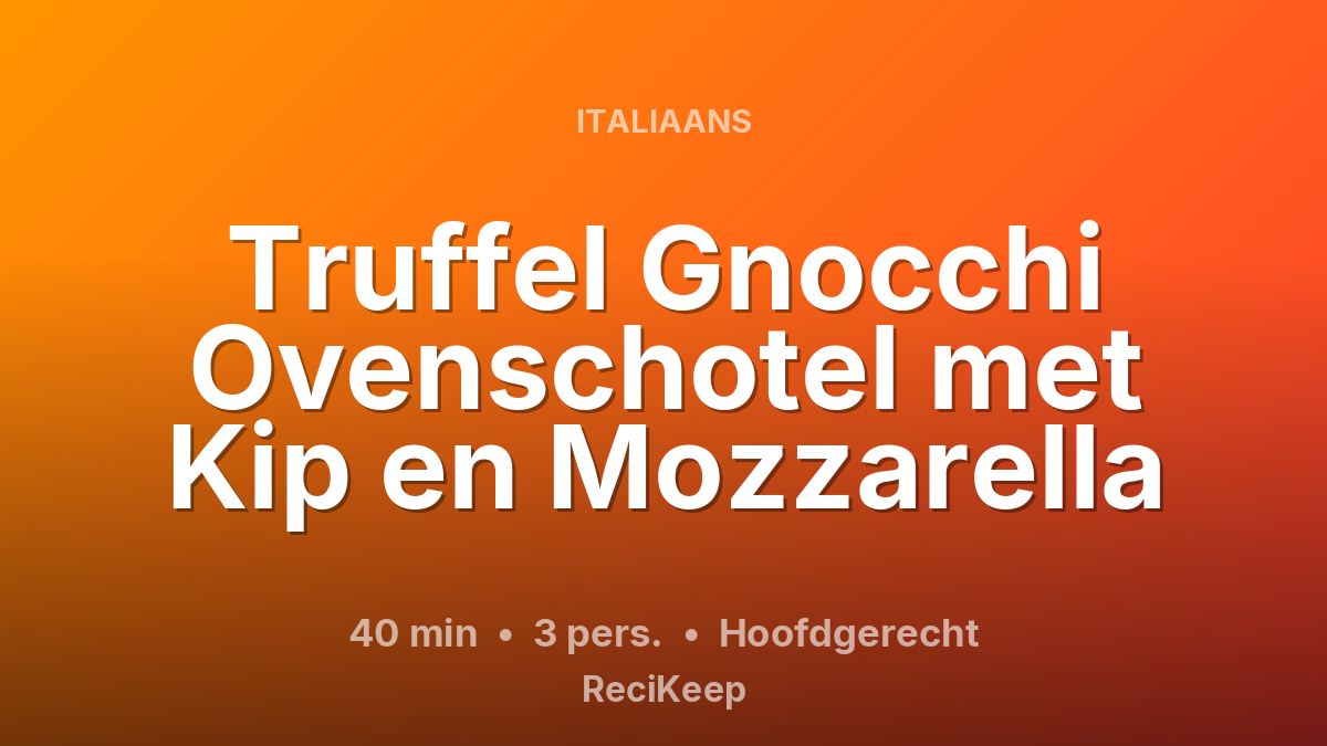 Receptkaart Truffel Gnocchi Ovenschotel met Kip en Mozzarella – Hoofdgerecht