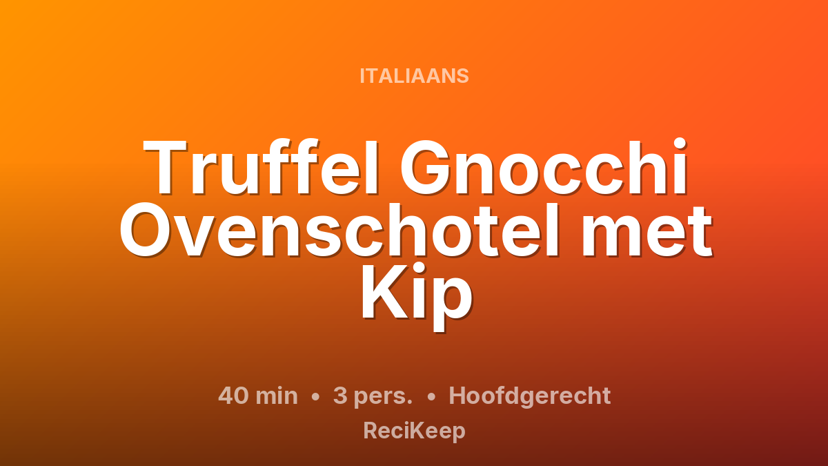 Receptkaart Truffel Gnocchi Ovenschotel met Kip – Hoofdgerecht