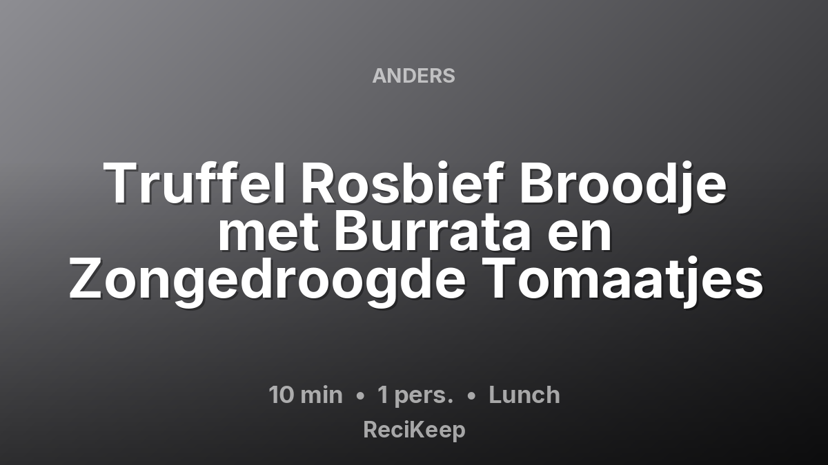 Receptkaart Truffel Rosbief Broodje met Burrata en Zongedroogde Tomaatjes – Lunch