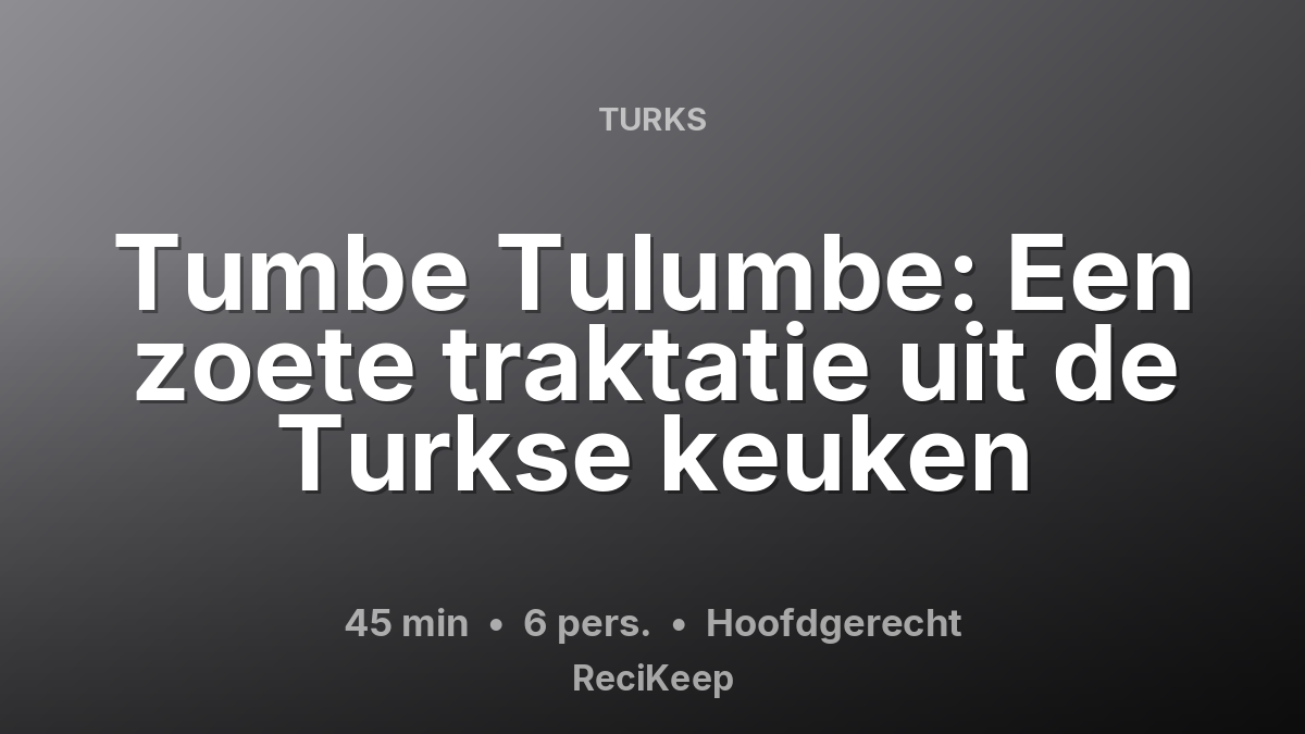 Receptkaart Tumbe Tulumbe: Een zoete traktatie uit de Turkse keuken – Hoofdgerecht