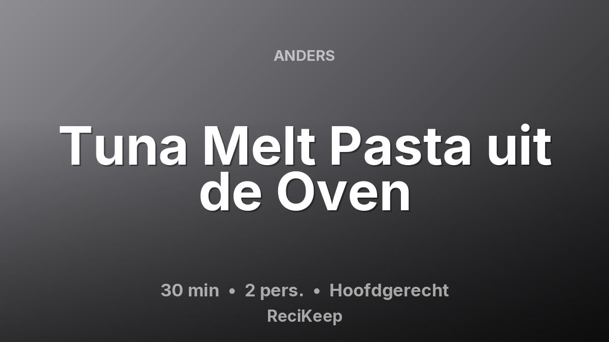 Receptkaart Tuna Melt Pasta uit de Oven – Hoofdgerecht