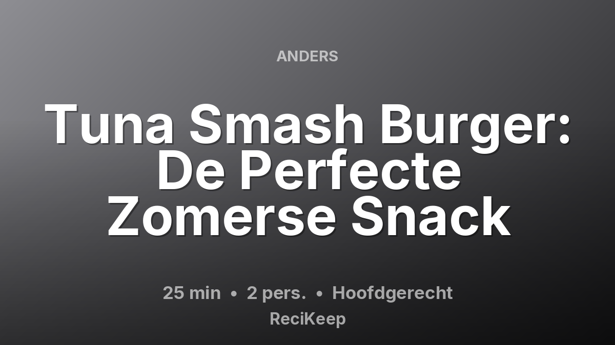 Receptkaart Tuna Smash Burger: De Perfecte Zomerse Snack – Hoofdgerecht