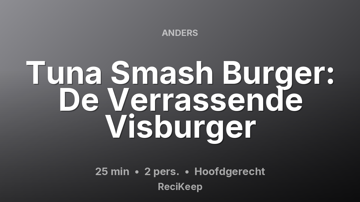 Receptkaart Tuna Smash Burger: De Verrassende Visburger – Hoofdgerecht