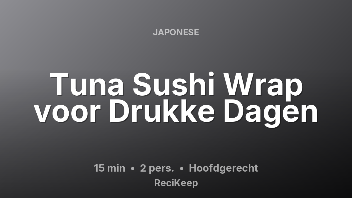 Receptkaart Tuna Sushi Wrap voor Drukke Dagen – Hoofdgerecht