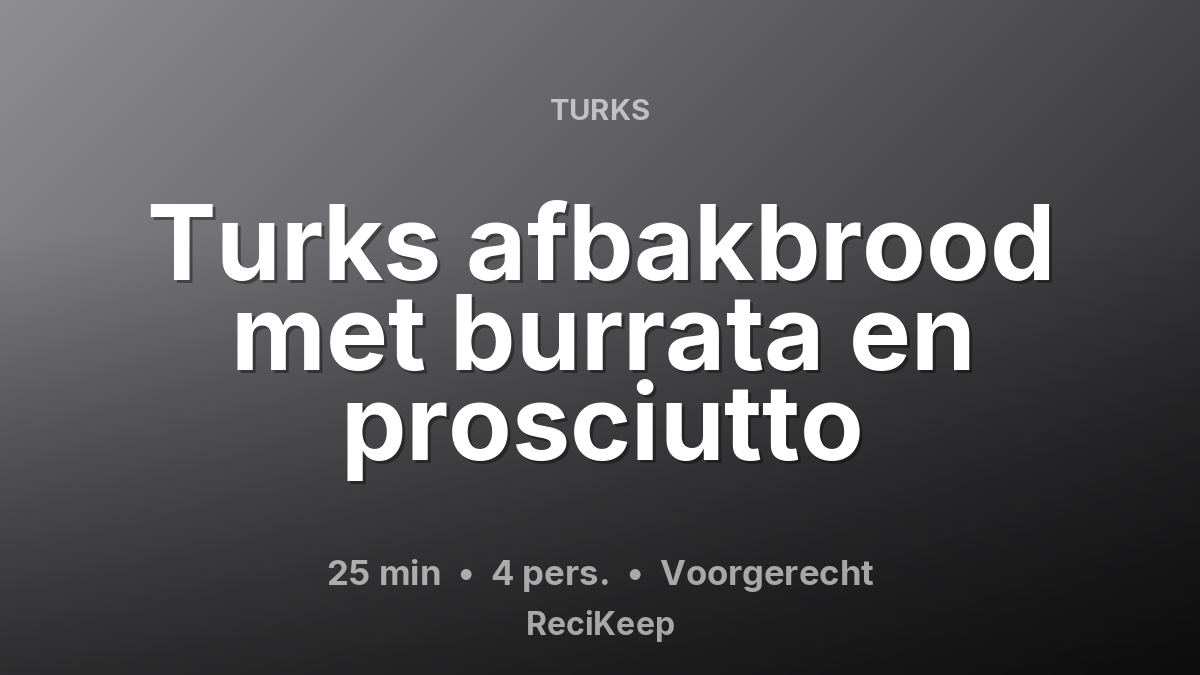 Receptkaart Turks afbakbrood met burrata en prosciutto – Voorgerecht