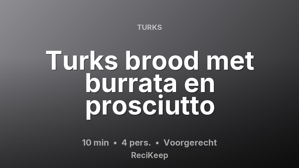 Receptkaart Turks brood met burrata en prosciutto – Voorgerecht