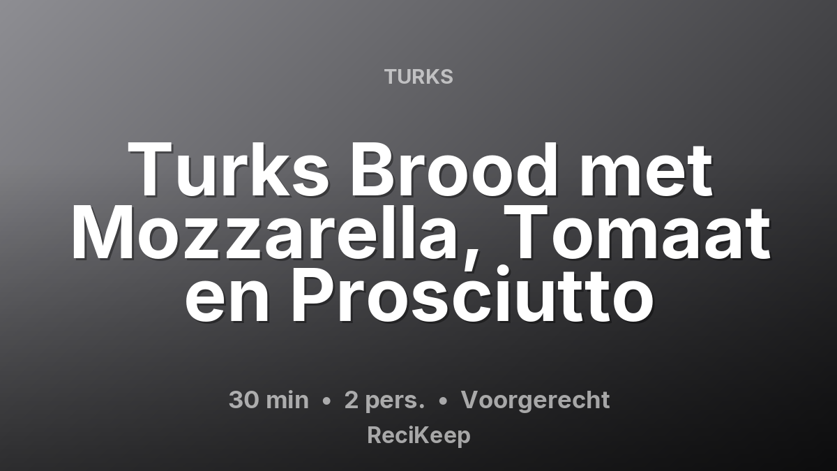 Receptkaart Turks Brood met Mozzarella, Tomaat en Prosciutto – Voorgerecht