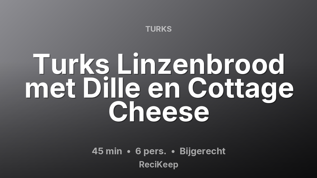 Receptkaart Turks Linzenbrood met Dille en Cottage Cheese – Bijgerecht