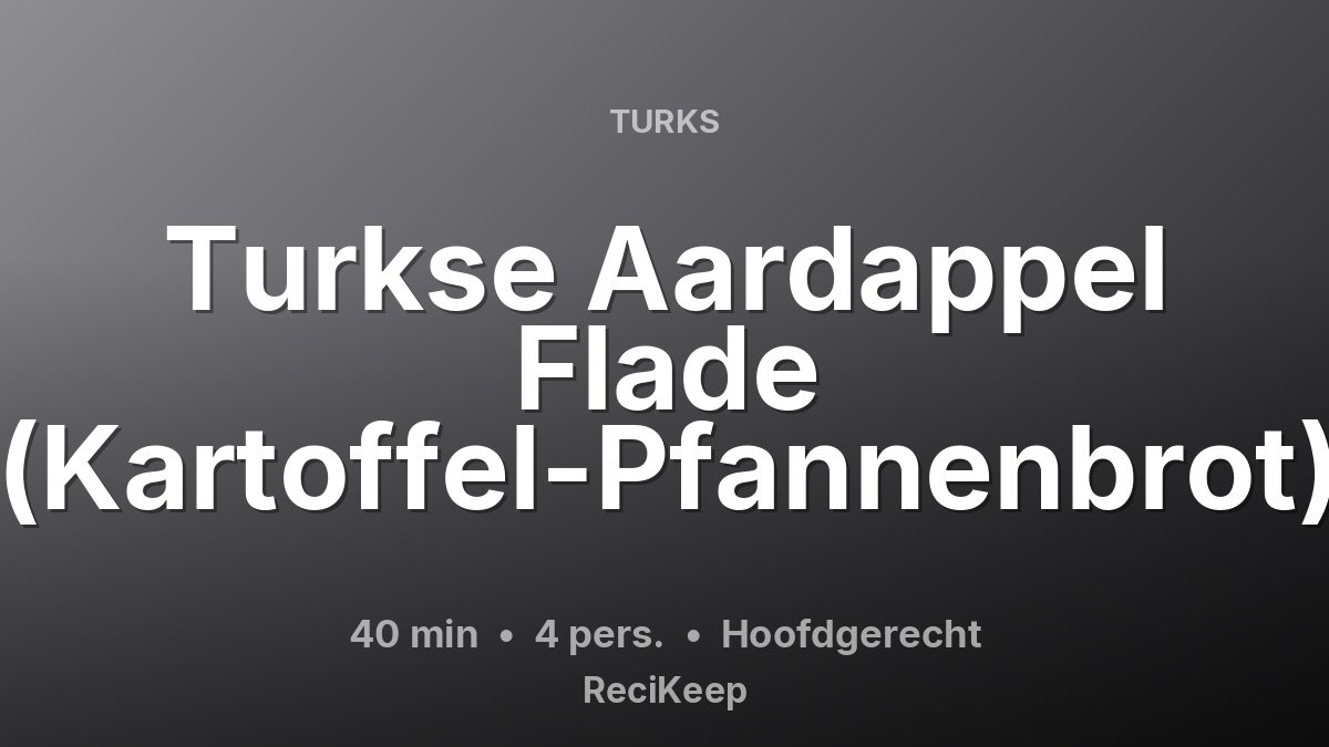 Receptkaart Turkse Aardappel Flade (Kartoffel-Pfannenbrot) – Hoofdgerecht