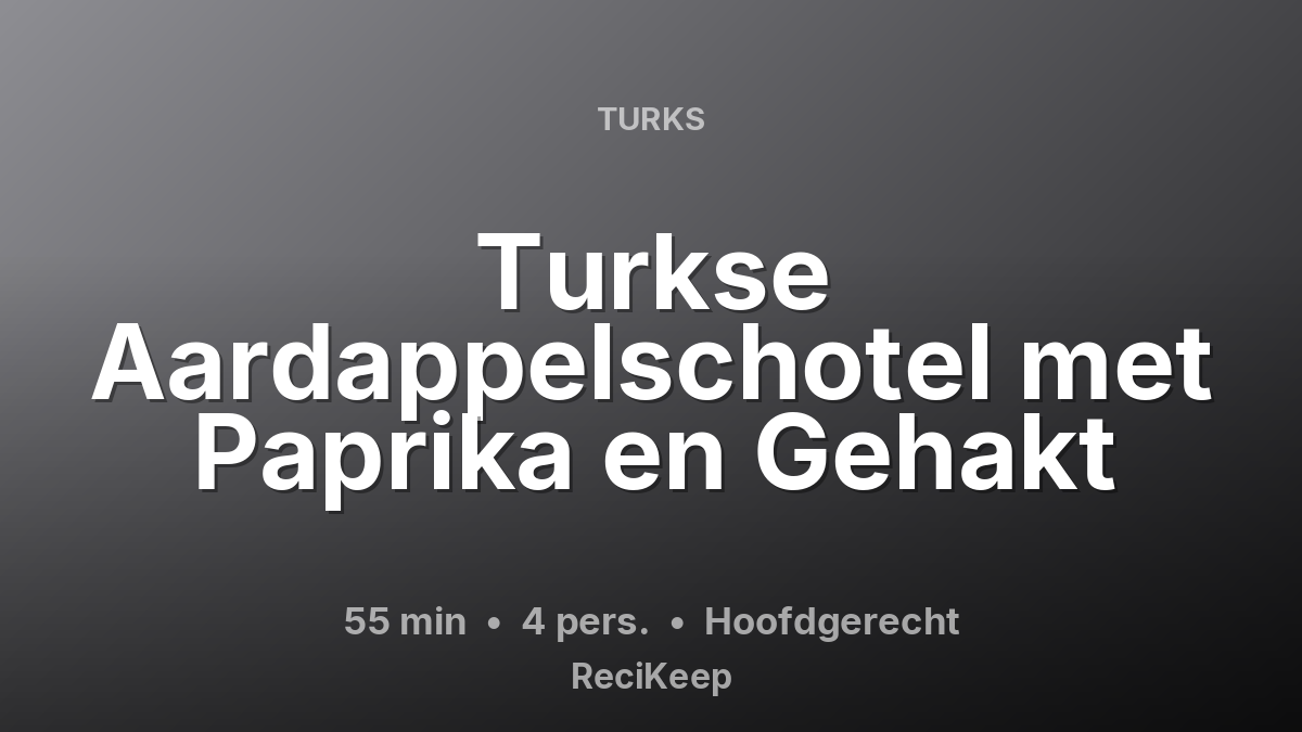 Receptkaart Turkse Aardappelschotel met Paprika en Gehakt – Hoofdgerecht