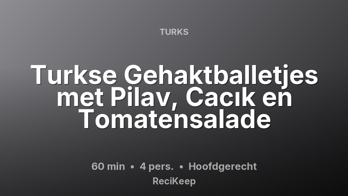 Receptkaart Turkse Gehaktballetjes met Pilav, Cacık en Tomatensalade – Hoofdgerecht