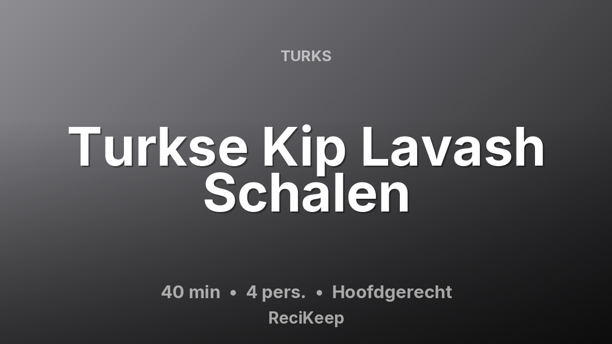 Receptkaart Turkse Kip Lavash Schalen – Hoofdgerecht