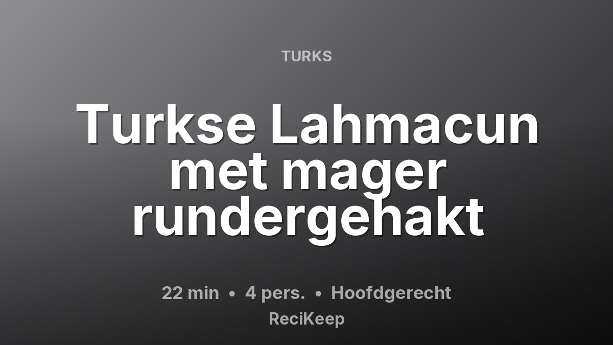 Receptkaart Turkse Lahmacun met mager rundergehakt – Hoofdgerecht