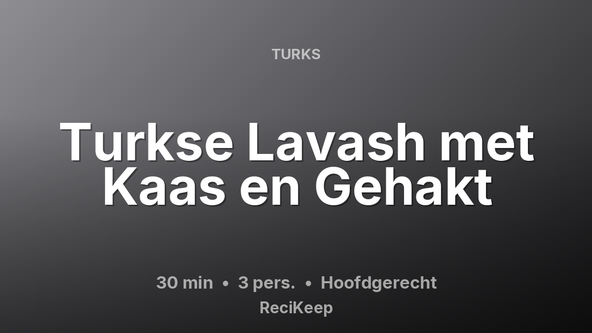 Receptkaart Turkse Lavash met Kaas en Gehakt – Hoofdgerecht