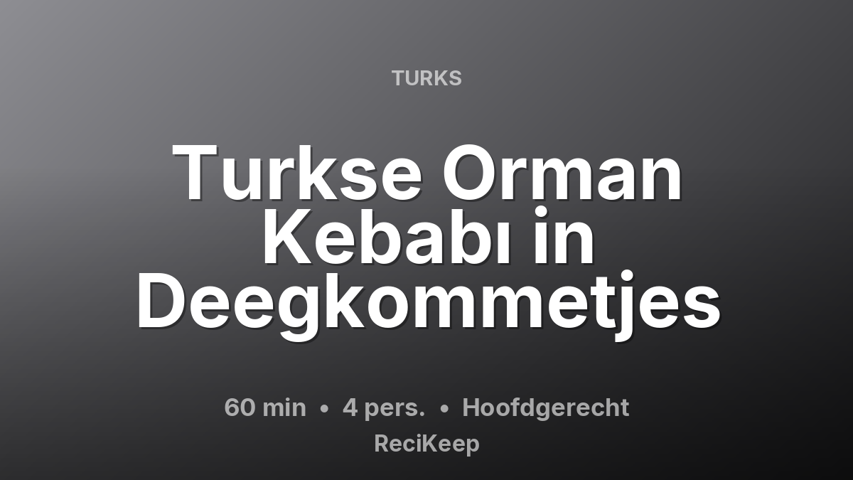 Receptkaart Turkse Orman Kebabı in Deegkommetjes – Hoofdgerecht