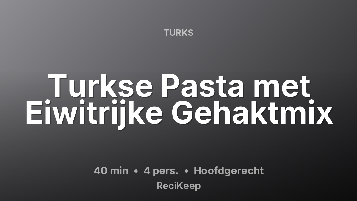 Receptkaart Turkse Pasta met Eiwitrijke Gehaktmix – Hoofdgerecht