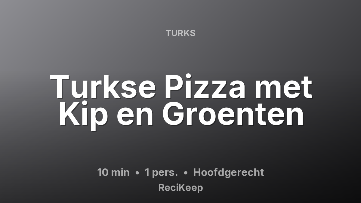 Receptkaart Turkse Pizza met Kip en Groenten – Hoofdgerecht