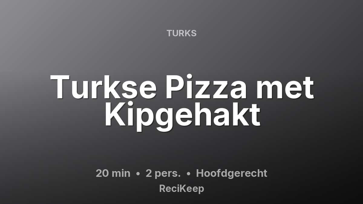 Receptkaart Turkse Pizza met Kipgehakt – Hoofdgerecht