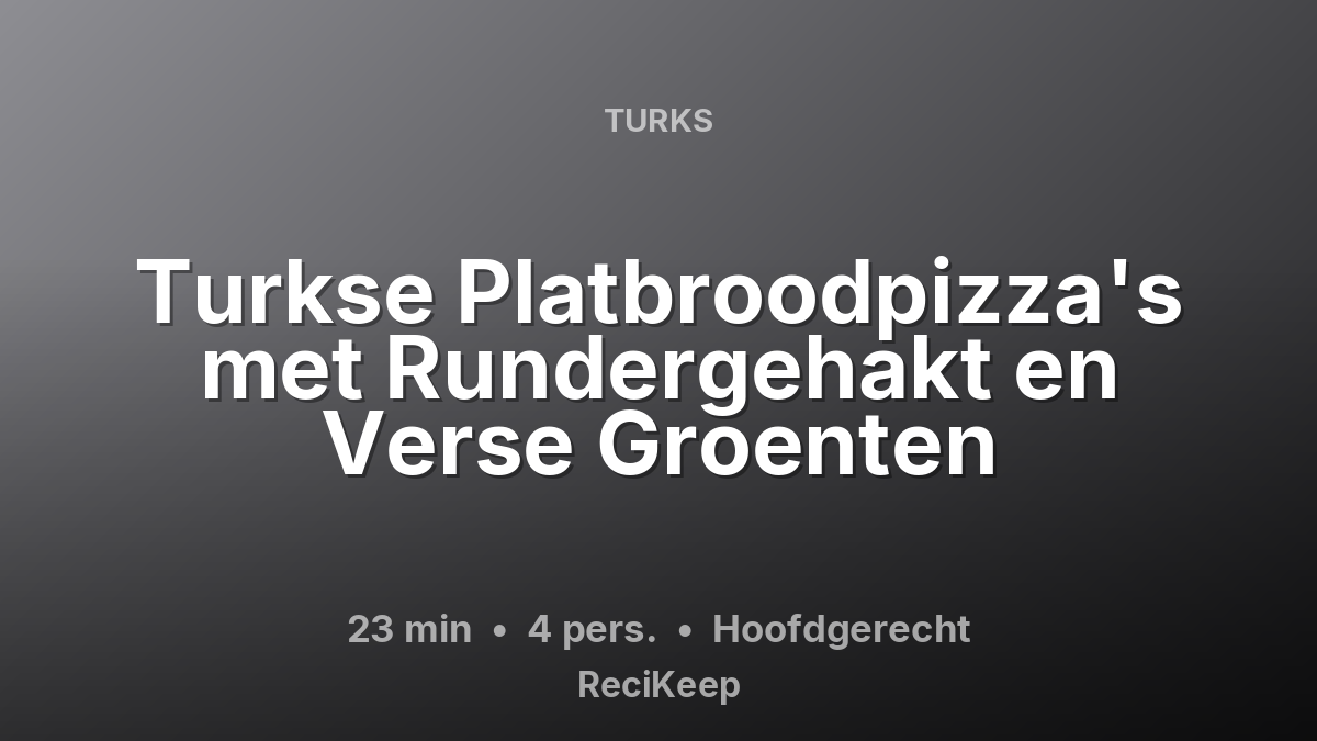 Receptkaart Turkse Platbroodpizza's met Rundergehakt en Verse Groenten – Hoofdgerecht