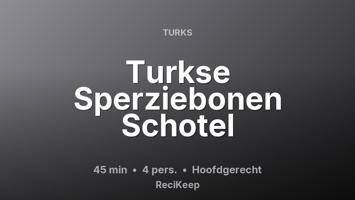 Receptkaart Turkse Sperziebonen Schotel – Hoofdgerecht