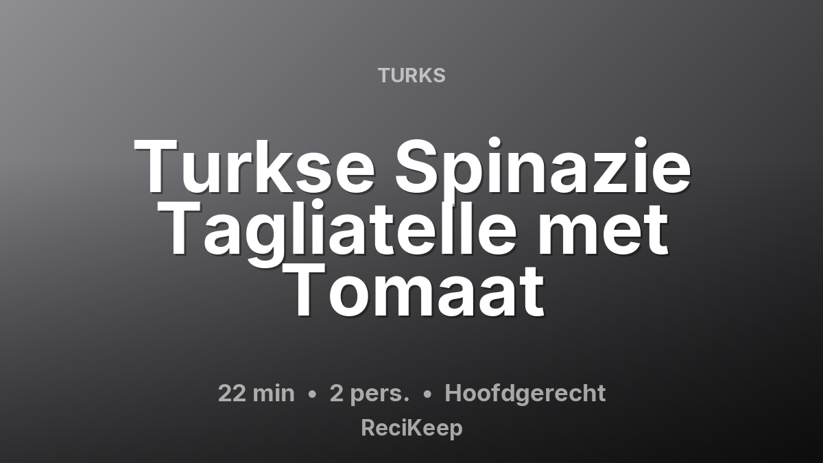 Receptkaart Turkse Spinazie Tagliatelle met Tomaat – Hoofdgerecht