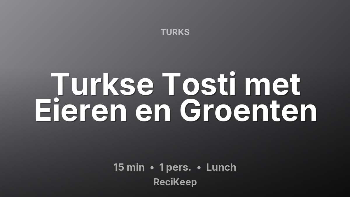 Receptkaart Turkse Tosti met Eieren en Groenten – Lunch