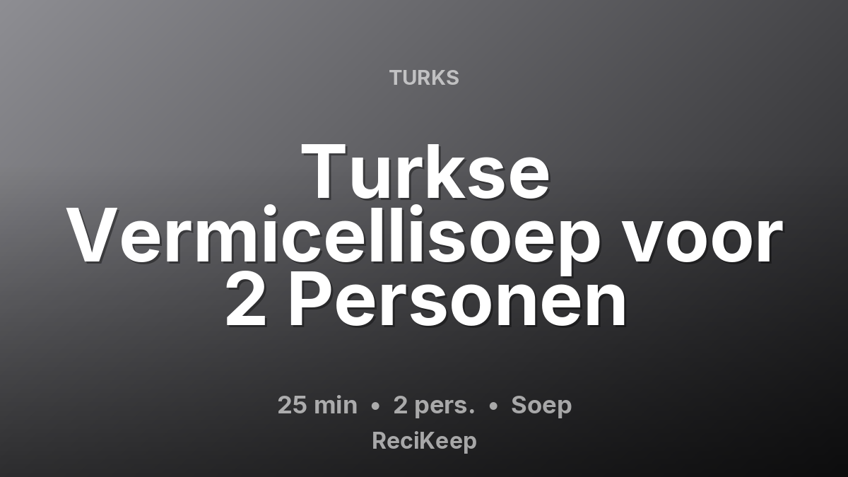 Receptkaart Turkse Vermicellisoep voor 2 Personen – Soep