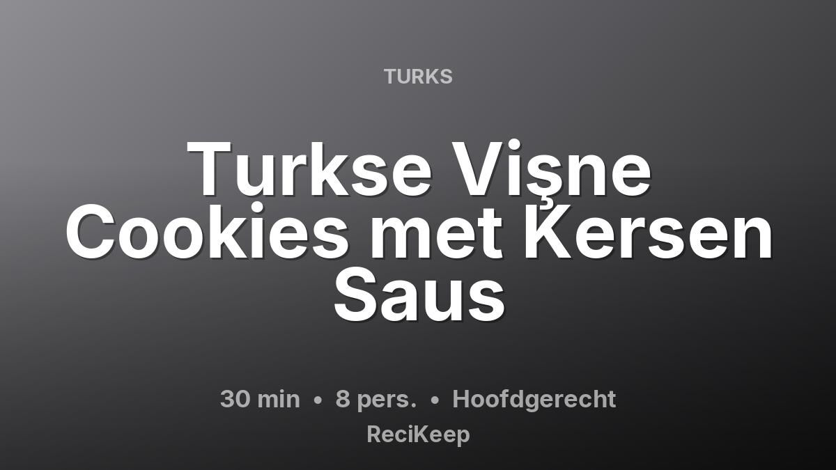 Receptkaart Turkse Vişne Cookies met Kersen Saus – Hoofdgerecht