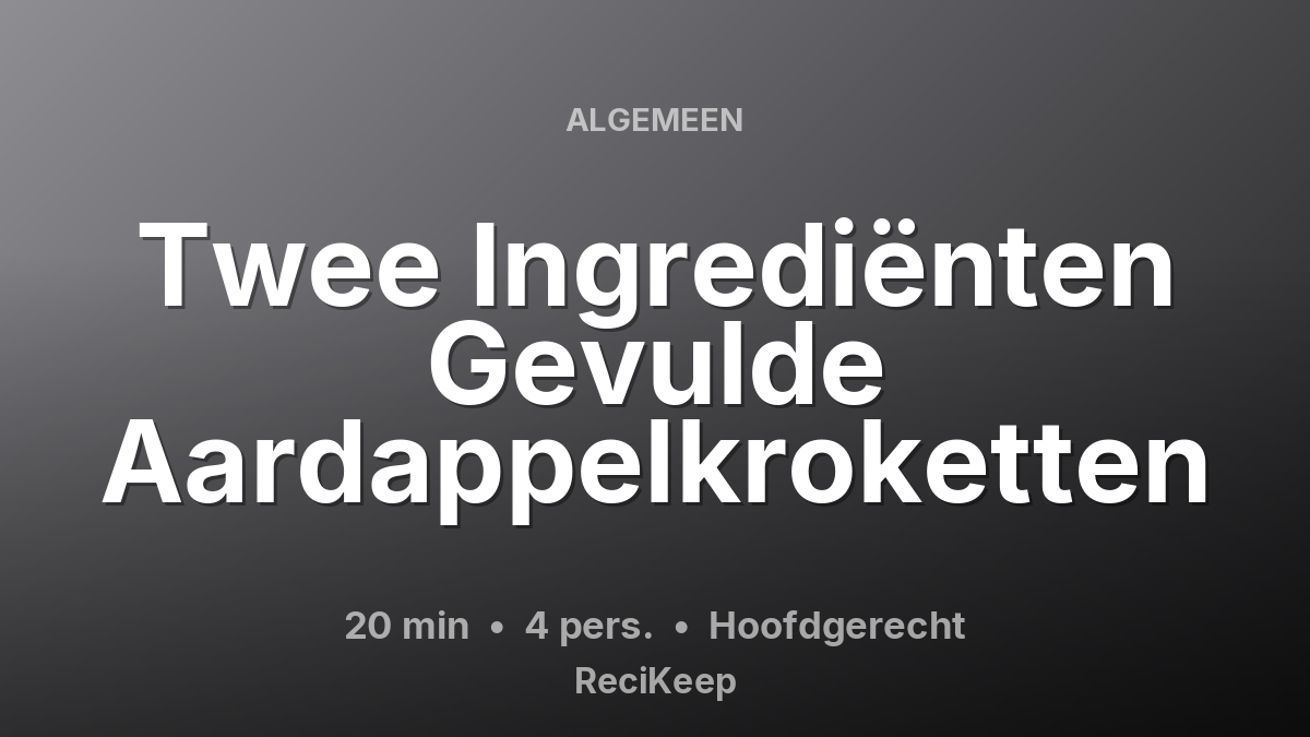 Receptkaart Twee Ingrediënten Gevulde Aardappelkroketten – Hoofdgerecht