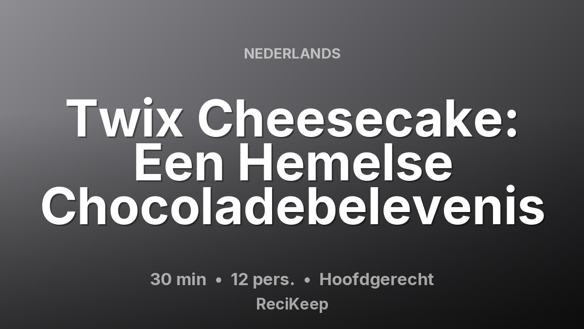 Receptkaart Twix Cheesecake: Een Hemelse Chocoladebelevenis – Hoofdgerecht