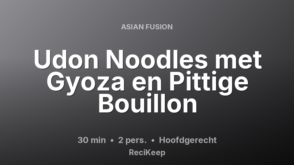 Receptkaart Udon Noodles met Gyoza en Pittige Bouillon – Hoofdgerecht
