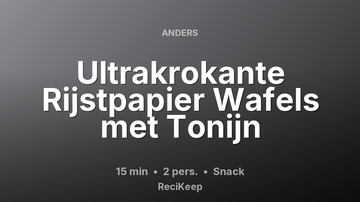 Receptkaart Ultrakrokante Rijstpapier Wafels met Tonijn – Snack