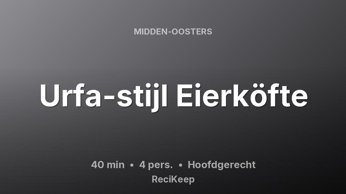Receptkaart Urfa-stijl Eierköfte – Hoofdgerecht