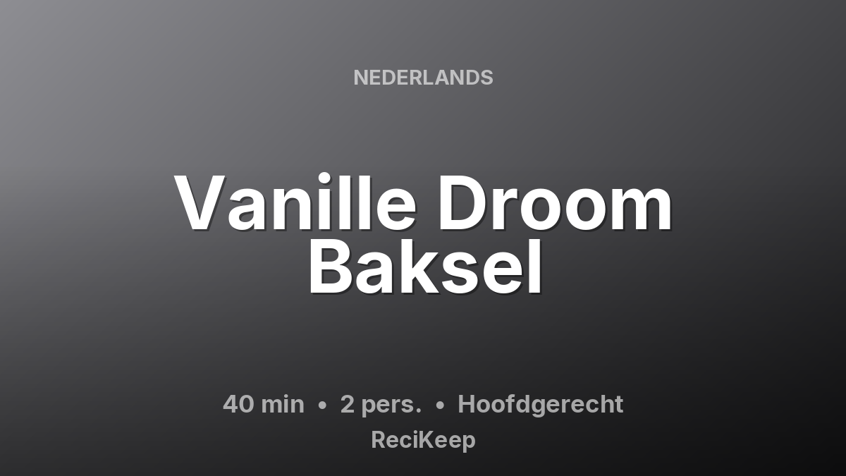 Receptkaart Vanille Droom Baksel – Hoofdgerecht