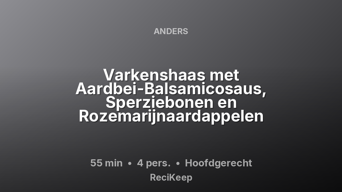 Receptkaart Varkenshaas met Aardbei-Balsamicosaus, Sperziebonen en Rozemarijnaardappelen – Hoofdgerecht