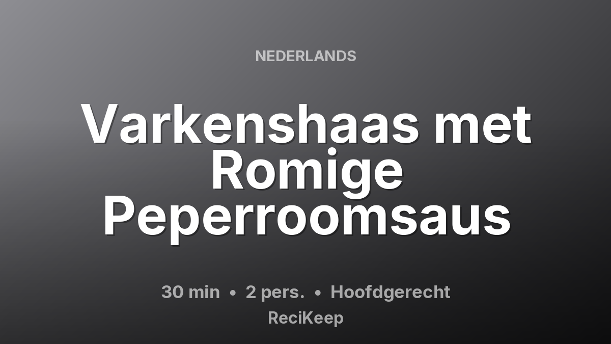 Receptkaart Varkenshaas met Romige Peperroomsaus – Hoofdgerecht