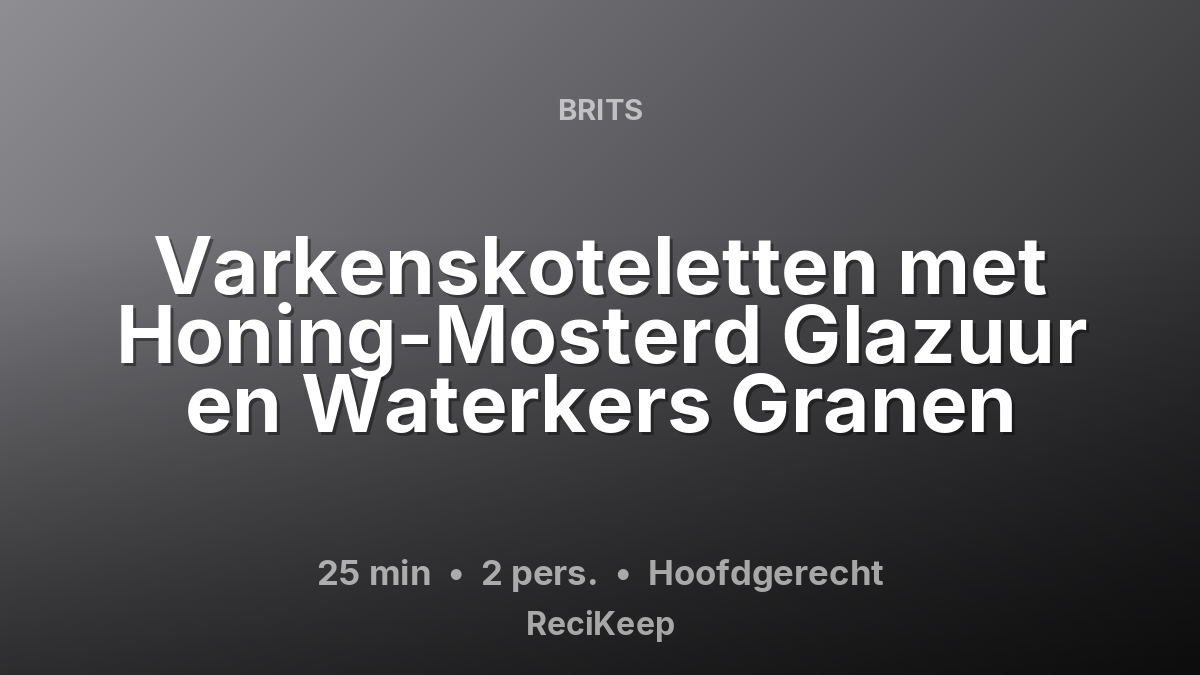 Receptkaart Varkenskoteletten met Honing-Mosterd Glazuur en Waterkers Granen – Hoofdgerecht