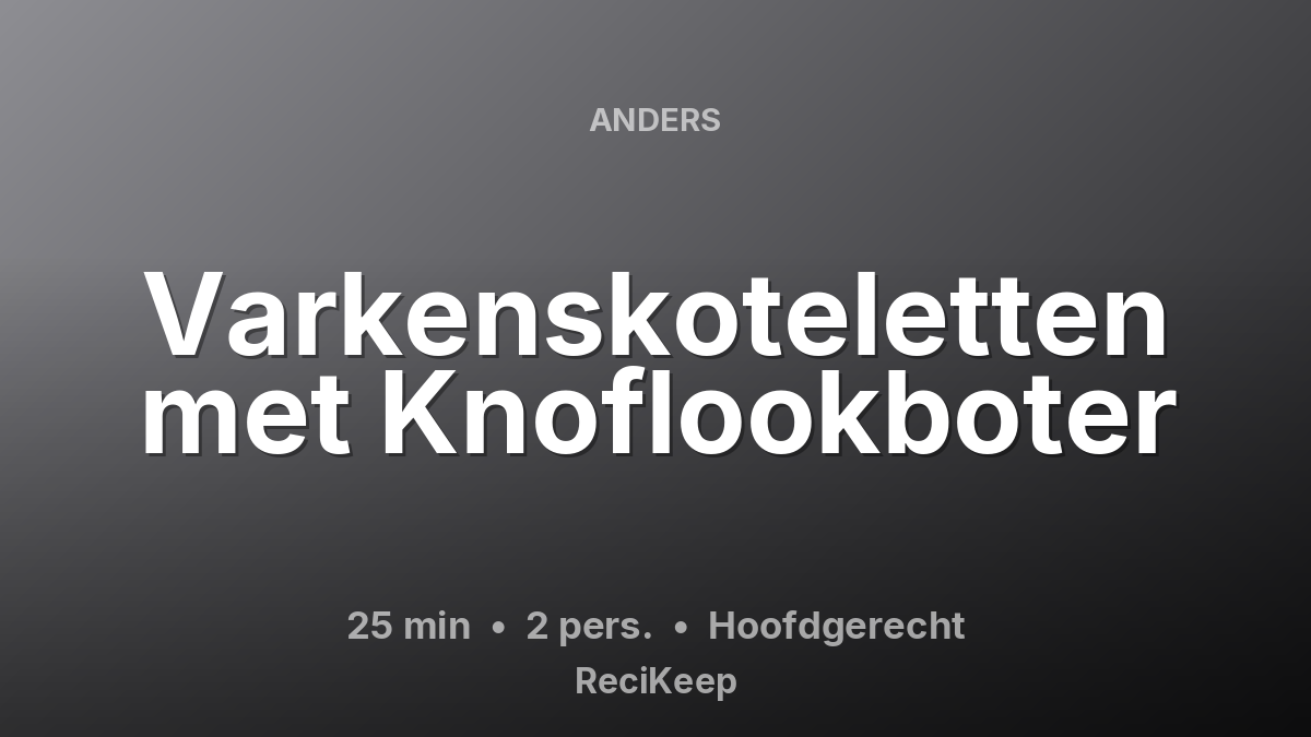Receptkaart Varkenskoteletten met Knoflookboter – Hoofdgerecht
