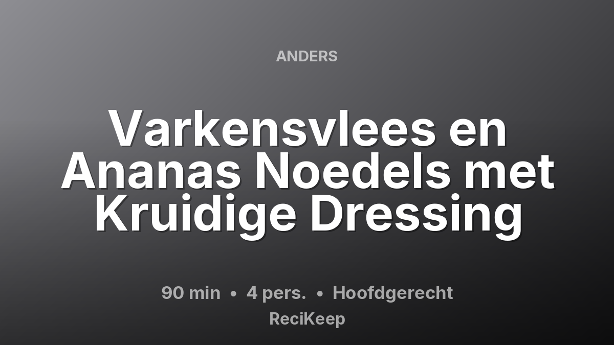 Receptkaart Varkensvlees en Ananas Noedels met Kruidige Dressing – Hoofdgerecht
