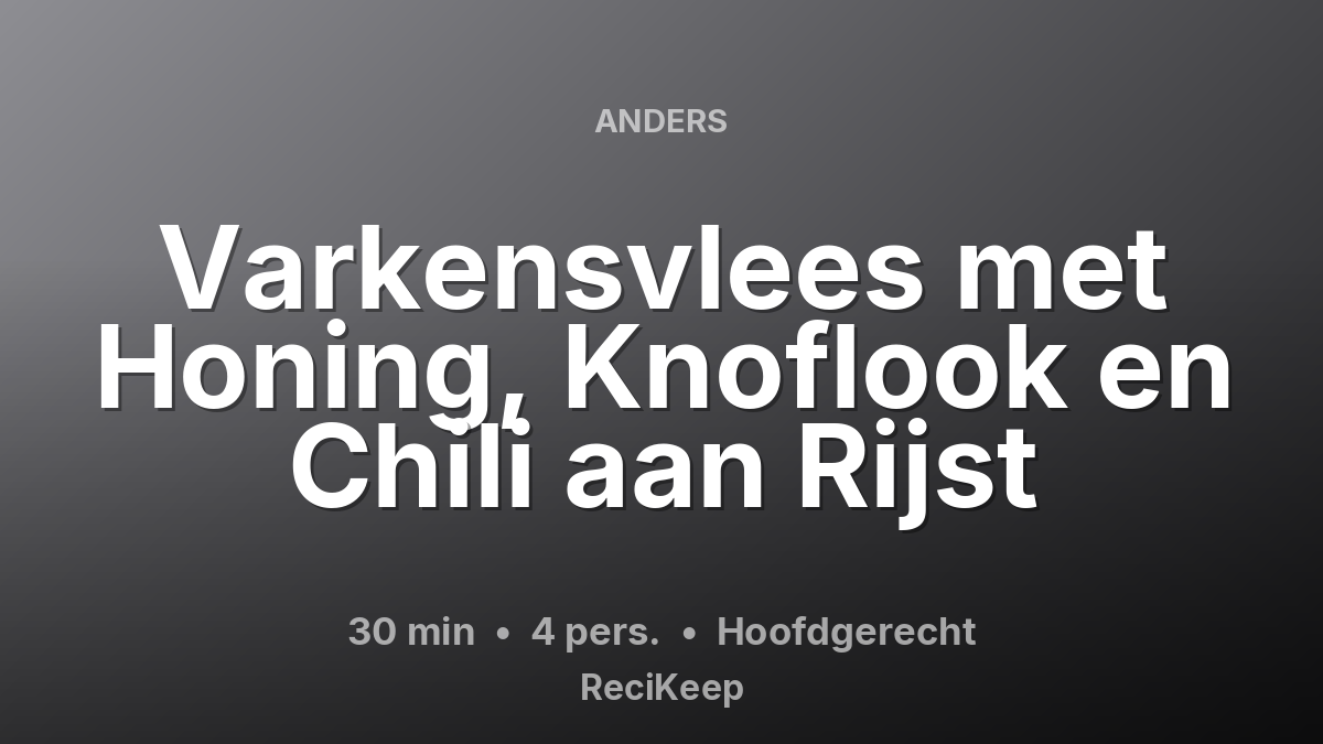 Receptkaart Varkensvlees met Honing, Knoflook en Chili aan Rijst – Hoofdgerecht