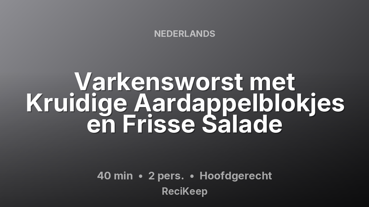 Receptkaart Varkensworst met Kruidige Aardappelblokjes en Frisse Salade – Hoofdgerecht