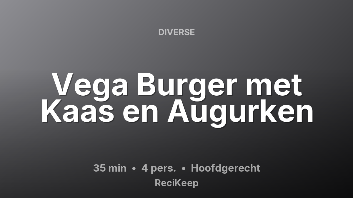 Receptkaart Vega Burger met Kaas en Augurken – Hoofdgerecht