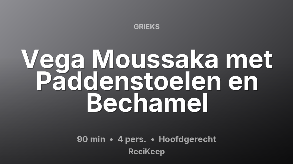 Receptkaart Vega Moussaka met Paddenstoelen en Bechamel – Hoofdgerecht