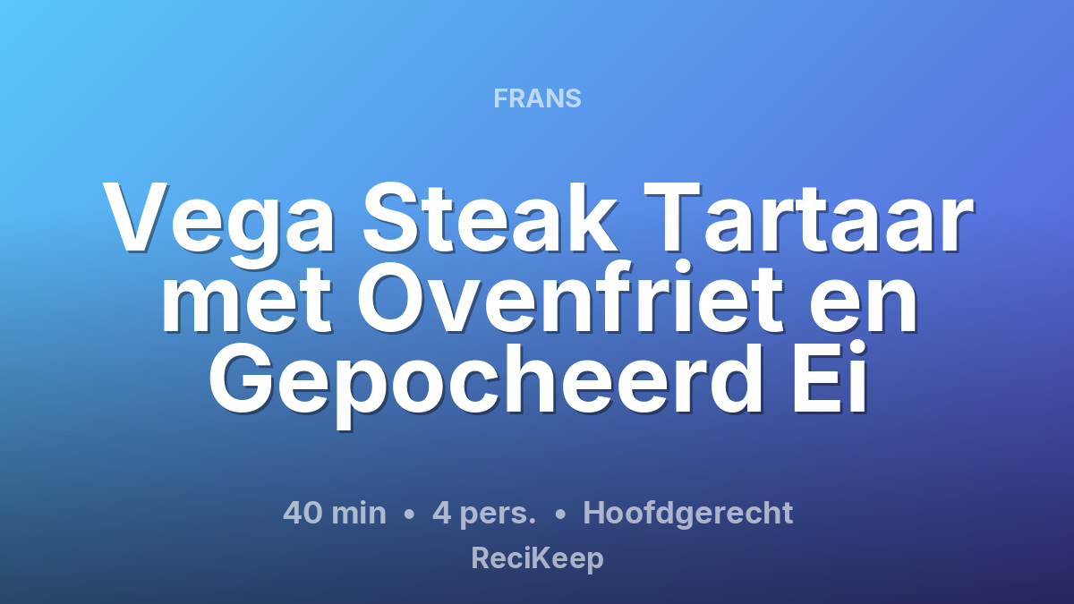 Receptkaart Vega Steak Tartaar met Ovenfriet en Gepocheerd Ei – Hoofdgerecht