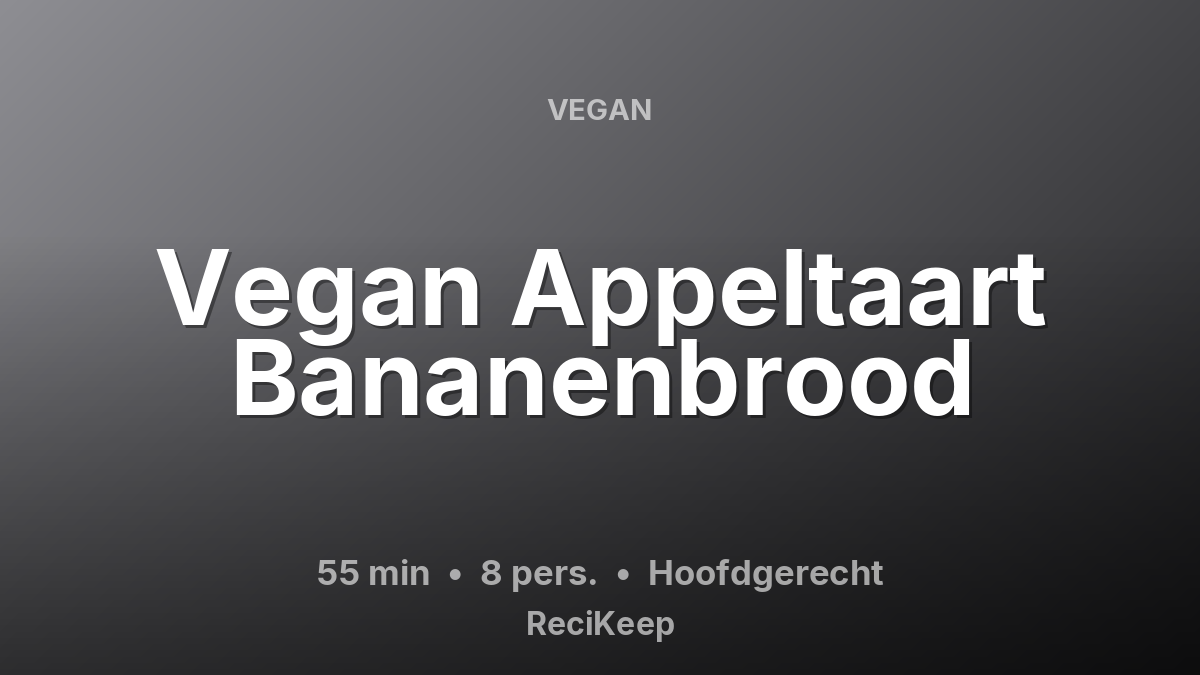 Receptkaart Vegan Appeltaart Bananenbrood – Hoofdgerecht
