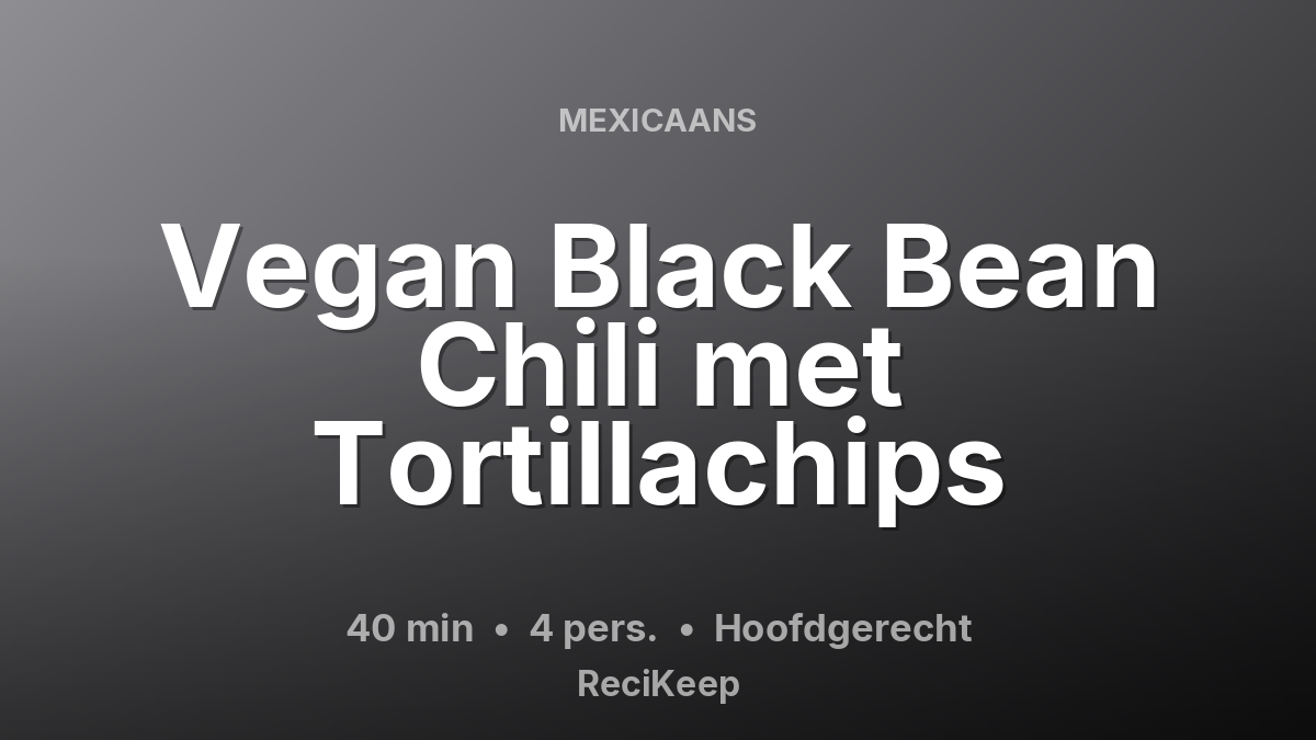 Receptkaart Vegan Black Bean Chili met Tortillachips – Hoofdgerecht