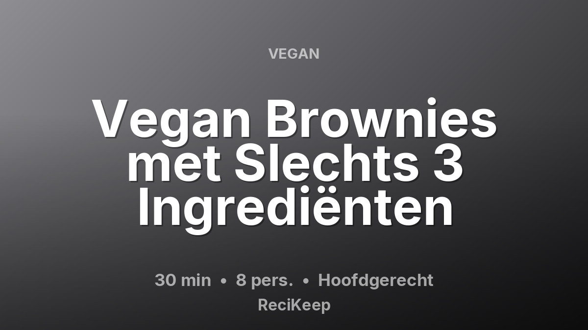 Receptkaart Vegan Brownies met Slechts 3 Ingrediënten – Hoofdgerecht