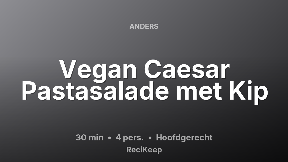 Receptkaart Vegan Caesar Pastasalade met Kip – Hoofdgerecht