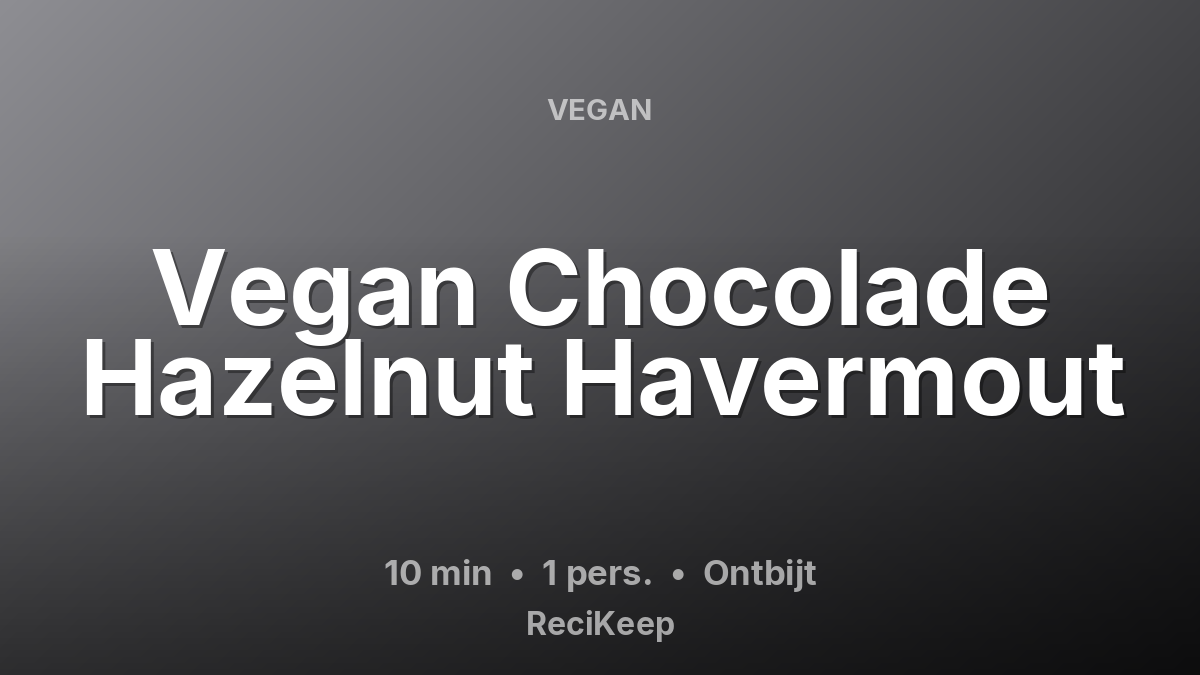 Receptkaart Vegan Chocolade Hazelnut Havermout – Ontbijt