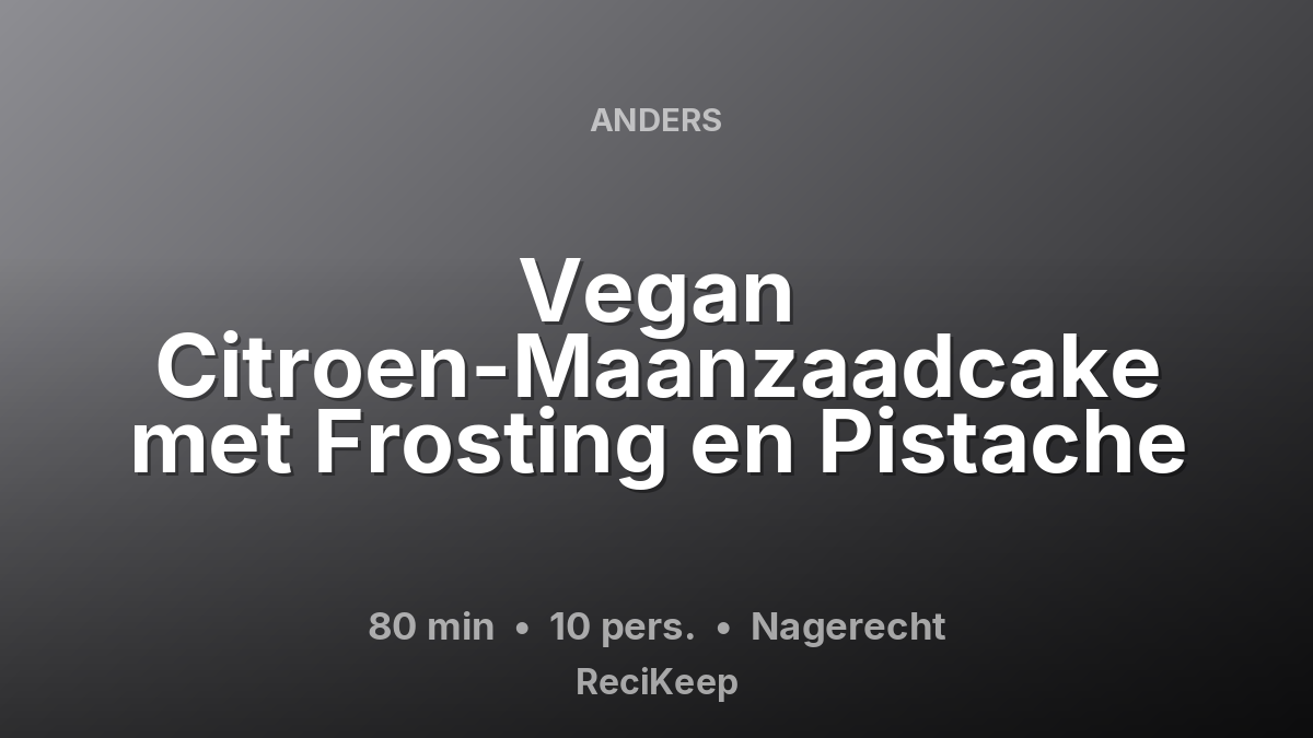 Receptkaart Vegan Citroen-Maanzaadcake met Frosting en Pistache – Nagerecht